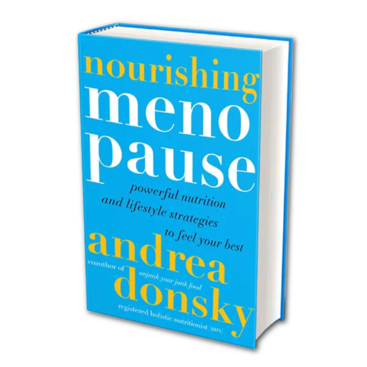 Nourishing Menopause: Powerful Nutrition & Lifestyle Strategies to Feel Your Best by Andrea Donsky
