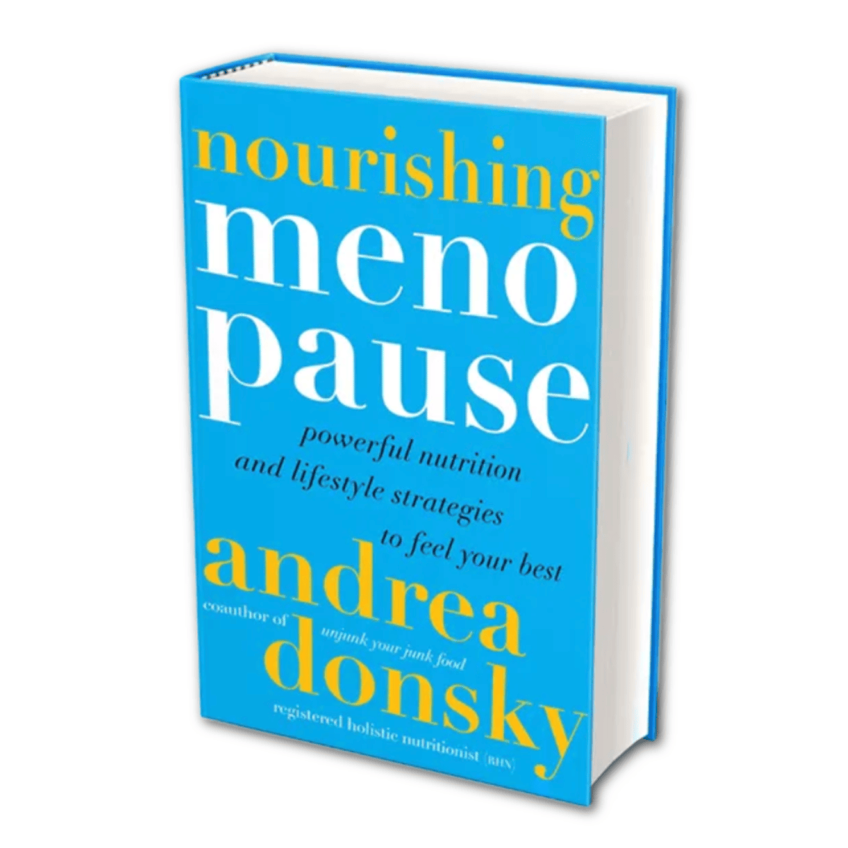Nourishing Menopause: Powerful Nutrition & Lifestyle Strategies to Feel Your Best by Andrea Donsky