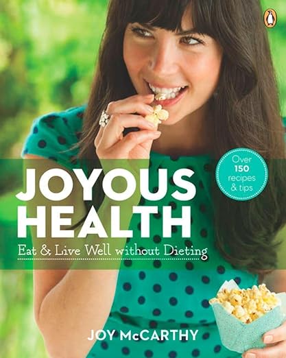 Joyous Health Cookbook by Joy McCarthy: Eat & Live Well Without Dieting