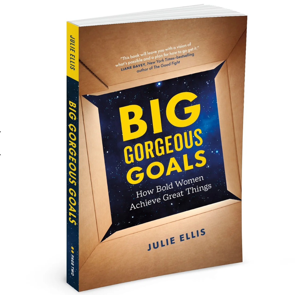 Big Gorgeous Goals: How Bold Women Achieve Great Things by Julie Ellis